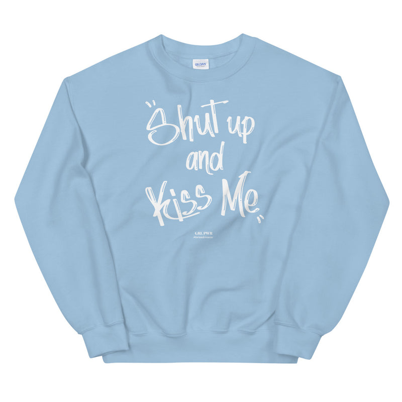 Sweat-shirt shut up and kiss me