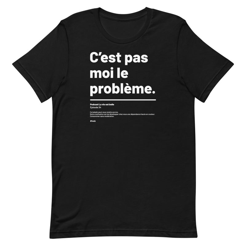 T-shirt unisexe - C'est pas moi le problème