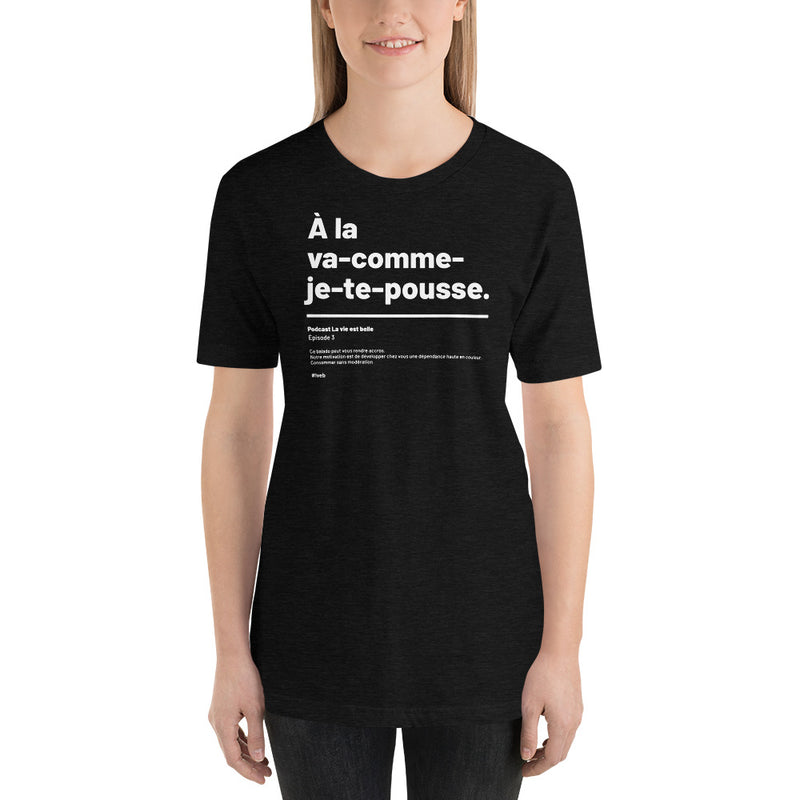 T-shirt unisexe - À la va-comme-je-te-pousse