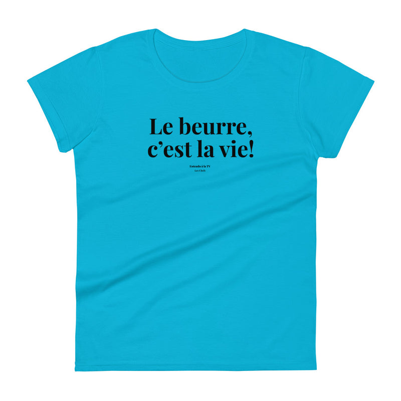 T-shirt ajustée femme Le beurre, c'est la vie!