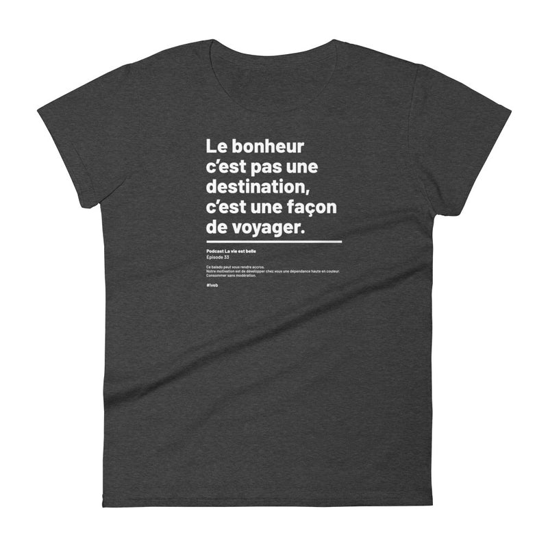 T-shirt ajusté femme - Le bonheur c'est pas une destination